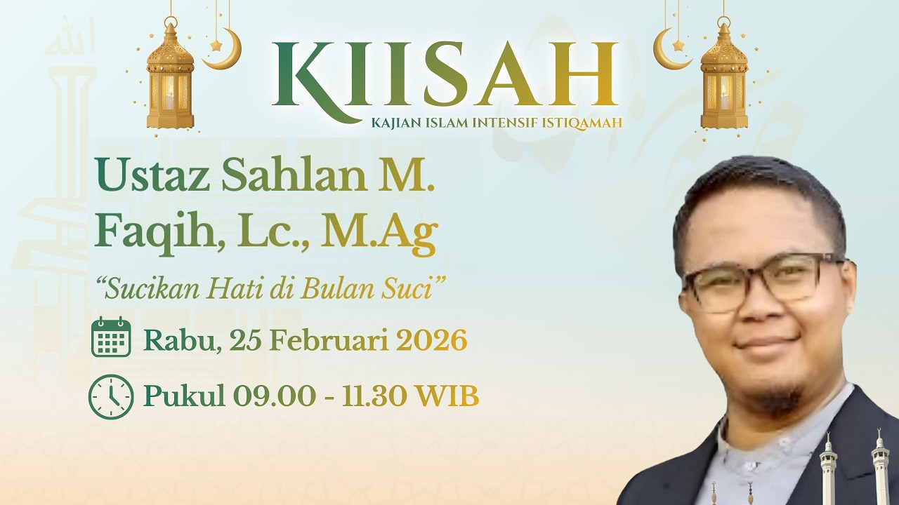 🟢KIISAH || Sucikan Hati di Bulan Suci || Ustadz. Sahlan M. Faqih , Lc., M.Ag