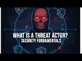 What Is a Threat Actor? | Security Fundamentals