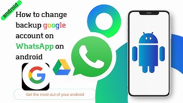 How to change backup google account on WhatsApp on your android