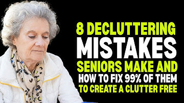 8 DECLUTTERING MISTAKES SENIORS MAKE AND HOW TO FIX 99% OF THEM TO CREATE A CLUTTER FREE!