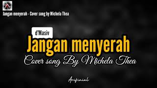 Michela Thea  Jangan Menyerah dmasiv  Lirik