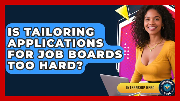 Is Tailoring Applications For Job Boards Too Hard? - Internship Hero