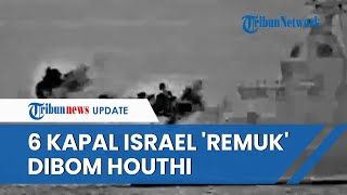Babak Baru Perang Gaza! Houthi Serang 6 Kapal Israel, AS dan Inggris di Laut Merah, Meledak & Bolong