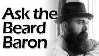 Ask The Beard Baron Ep. 11