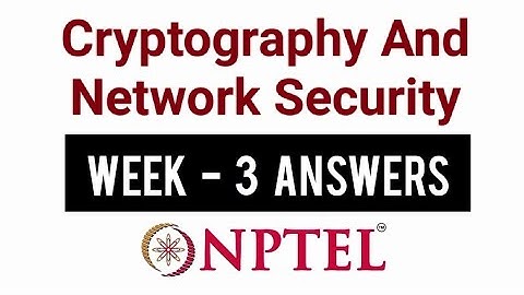 NPTEL Cryptography And Network Security Week 3 Assignment Solutions | Swayam 17th August 2022