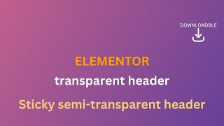 How to make Elementor sticky transparent header (downloadable JSON files included)