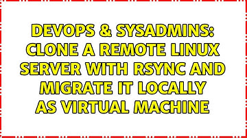 Clone a remote Linux server with rsync and migrate it locally as Virtual Machine
