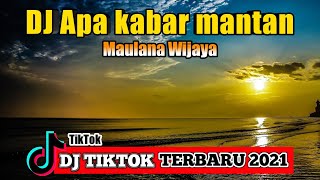 DJ APA KABAR MANTAN (MAULANA WIJAYA) REMIX 2021 FULL BASS VIRAL TIKTOK