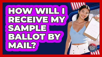 How Will I Receive My Sample Ballot by Mail?