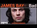 James Bay - "Bad" Live Performance | Vevo