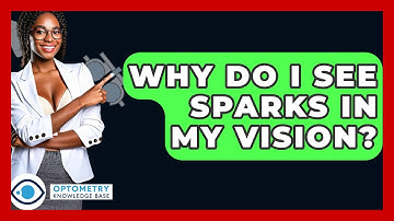 Why Do I See Sparks In My Vision? - Optometry Knowledge Base