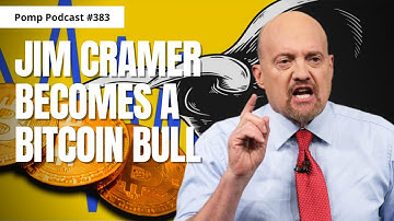 Pomp Podcast #383: Jim Cramer Becomes A Bitcoin Bull