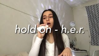 hold on - H.E.R. (cover)