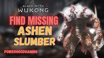 How To Get Missing Ashen Slumber Transformation Guide - Black Myth Wukong