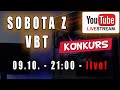 Sobota  z VBT - Live! + Q&amp;A  + KONKURS -  09.10 od 21:00