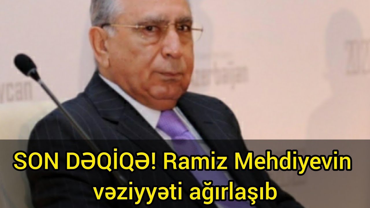 SON DƏQİQƏ! Ramiz Mehdiyevin vəziyyəti ağırlaşıb - YouTube