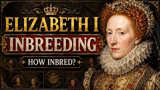 INBREEDING OF ELIZABETH I | How Inbred Would Her Children Have Been?