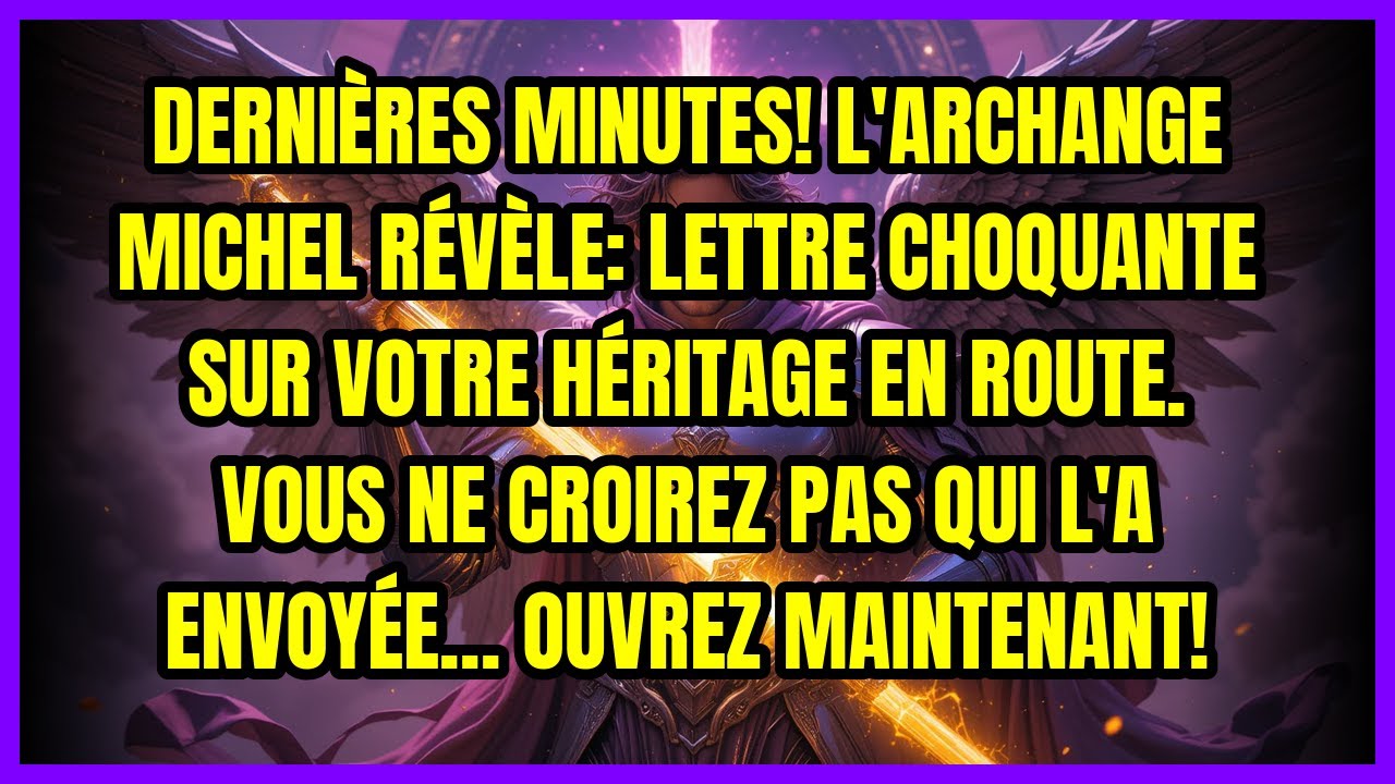 ⚡ DERNIÈRES MINUTES! L'ARCHANGE MICHEL RÉVÈLE: LETTRE CHOQUANTE SUR VOTRE HÉRITAGE EN ROUTE. VOUS...