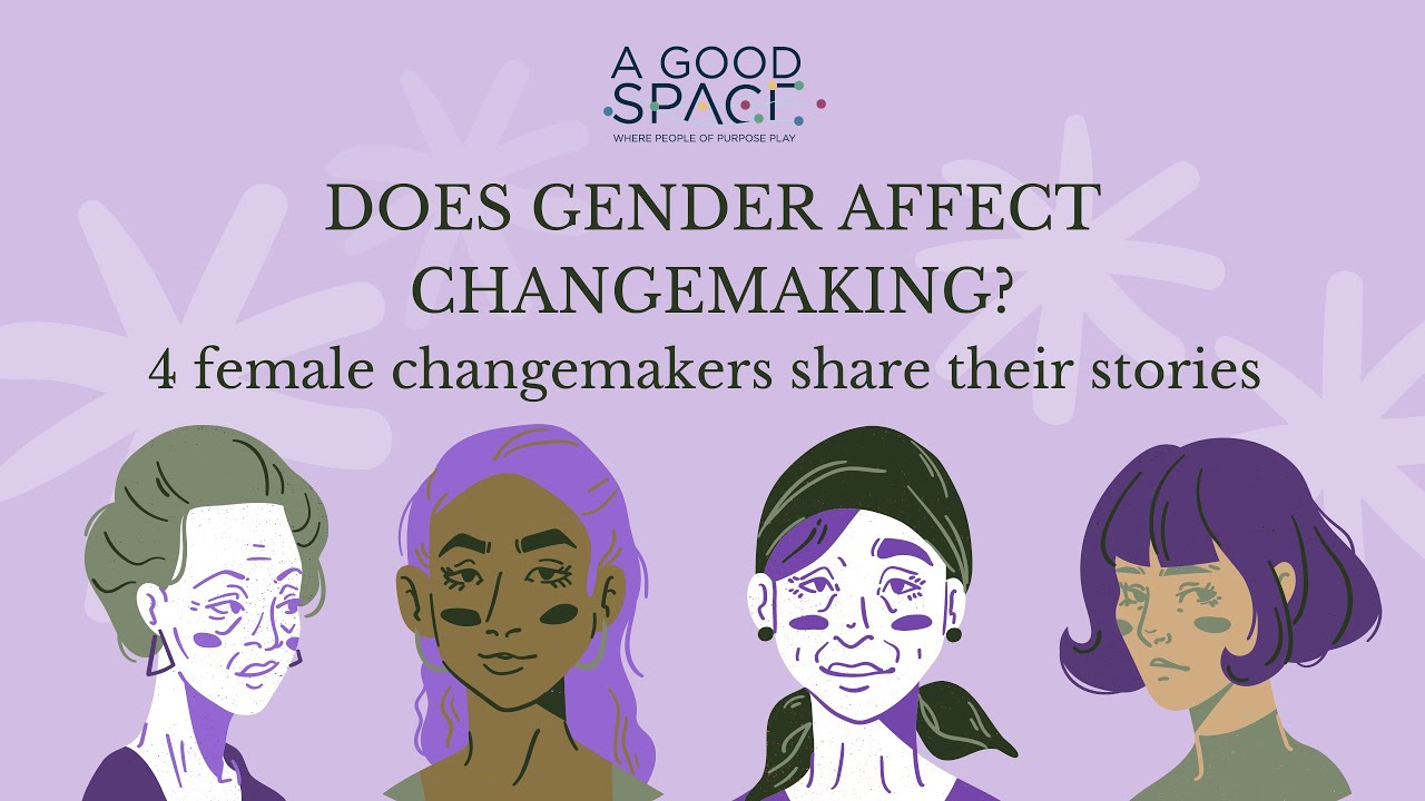 Does Gender affect Changemaking? l 4 female changemakers share their stories