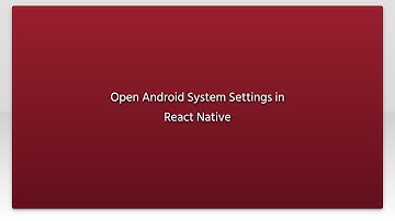 Open Android System Settings in React Native
