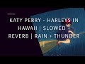 Katy Perry Harleys In Hawaii Slowed Reverb Rain Thunder 