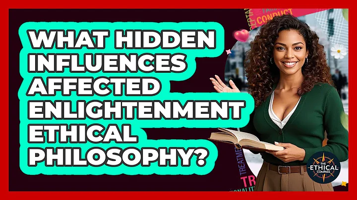 What Hidden Influences Affected Enlightenment Ethical Philosophy? - The Ethical Compass