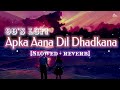 Apka Aana Dil Dhadkana [90's -Slowed X Reverb] Kurukshetra | Kumar sanu | Alka yagnik |90's hit lofi Mp3 Song