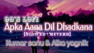 Apka Aana Dil Dhadkana 90 S Slowed X Reverb Kurukshetra Kumar Sanu Alka Yagnik 90 S Hit Lofi