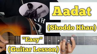 Video thumbnail of "Aadat - Shoddo Khan | Guitar Lesson | Easy Chords | (Atif aslam)"