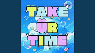 TAKE UR TIME