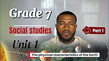 Grade 7 social studies unit 1 part 1 | The physical characteristics of the Earth 