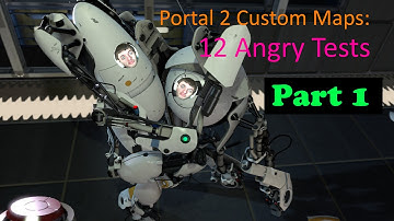 Portal 2 Custom Map: 12 Angry Tests Parts 1 & 2 | SO MUCH DIFFICULTS!!