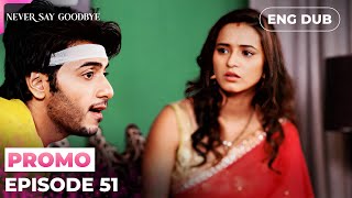 Never Say Goodbyepreviewepisode 51  Indian Series In English Dubbed mep51