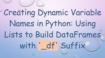 Creating Dynamic Variable Names in Python: Using Lists to Build DataFrames with 