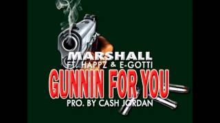 Marshall - Gunnin For You Ft. Happz E-Gottipro. By Cash Jordan