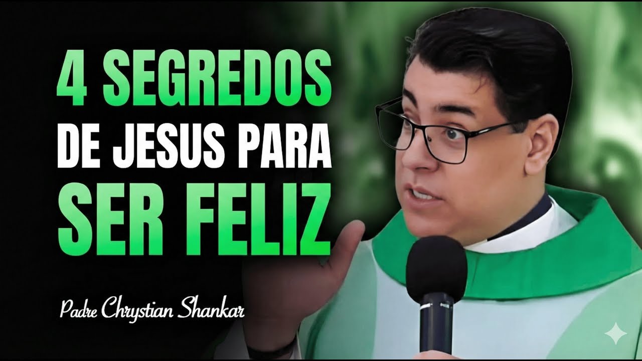 4 Segredos de Jesus para uma Vida Mais Feliz | Padre Chrystian Shankar