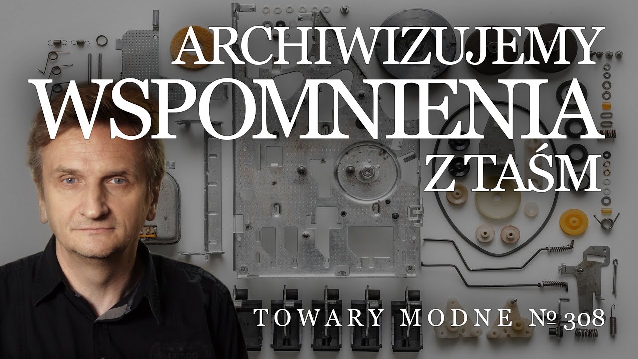 Archiwizujemy wspomnienia nagrywane na taśmach [TOWARY MODNE 308]