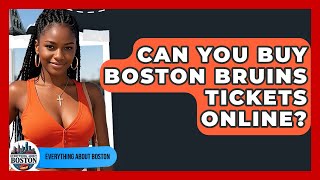 Can You Buy Boston Bruins Tickets Online? - Everything About Boston