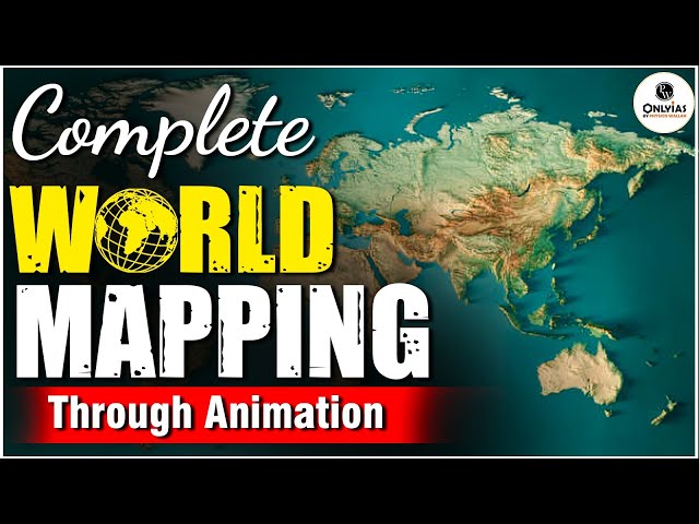 Complete World Mapping | Through Animation | OnlyIAS class=