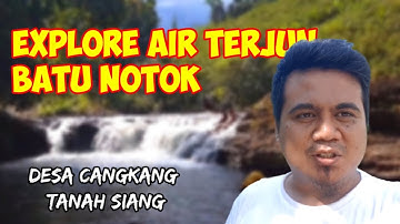 Explore Air Terjun Batu Notok Desa Cangkang Kec. Tanah Siang Murung Raya