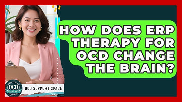 How Does ERP Therapy For OCD Change The Brain? - OCD Support Space
