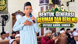 Forming a Faithful and Knowledgeable Generation || Ustadz Abdul Somad