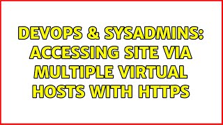 DevOps & SysAdmins: Accessing site via multiple virtual hosts with https