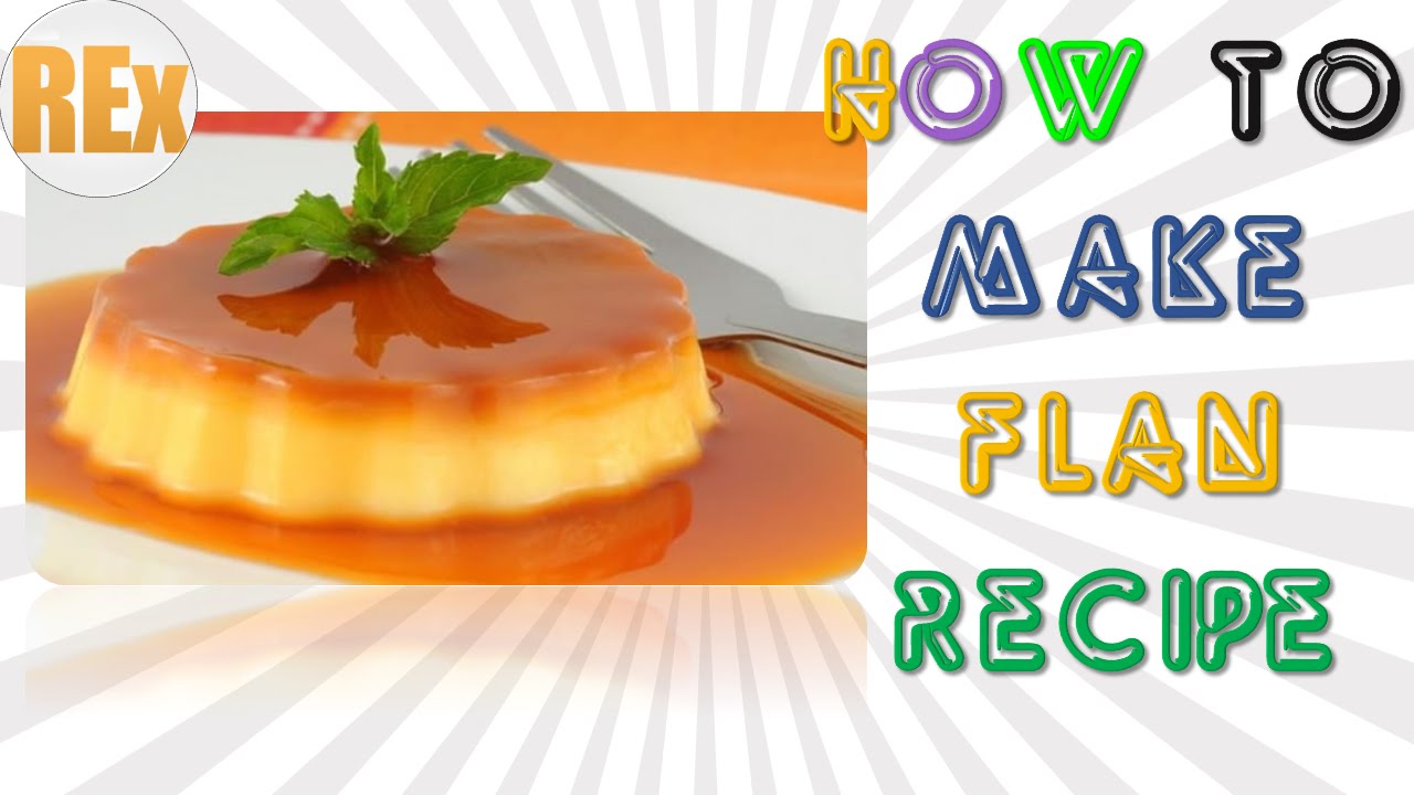 Flan Recipe How to Make Flan Recipe Easy and Quick Latest Method
