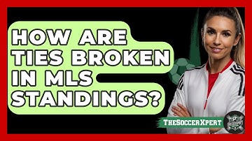 How Are Ties Broken In MLS Standings? - The Soccer Xpert
