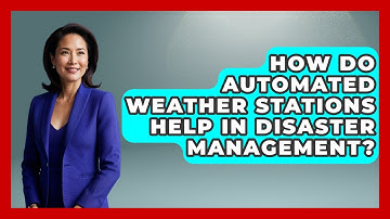 How Do Automated Weather Stations Help In Disaster Management? - Weather Watchdog