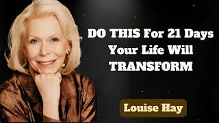 DO THIS For 21 Days Your Life Will TRANSFORM | Positive Affirmations To Change Your Life| Louise Hay