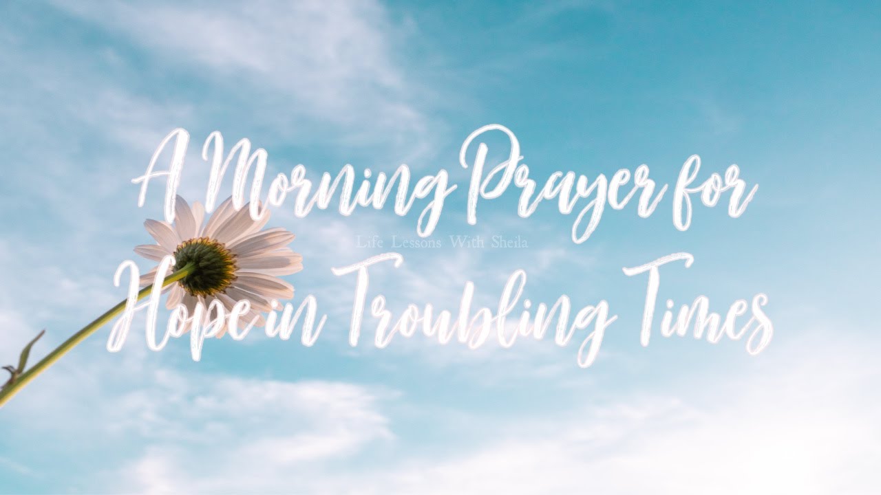 A Morning Prayer for Hope in Troubling Times #praywithme - YouTube
