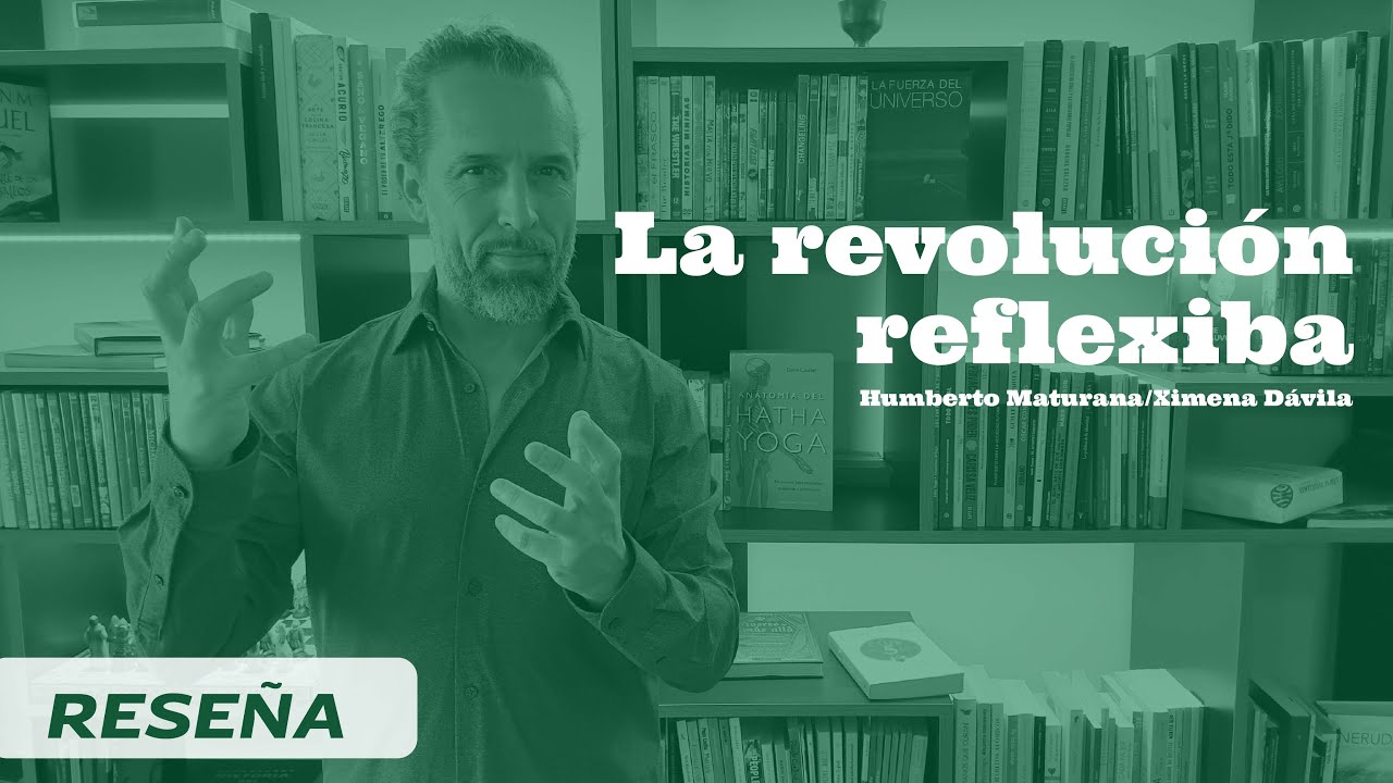 La Revolución Reflexiva - Humberto Maturana y Ximena Dávila.