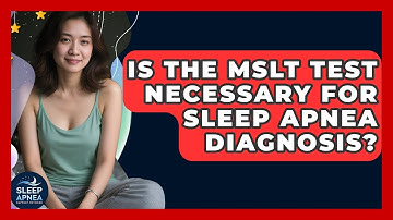 Is The MSLT Test Necessary For Sleep Apnea Diagnosis? - Sleep Apnea Support Network
